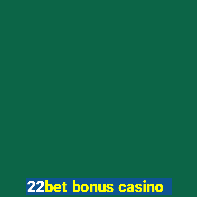 22bet bonus casino