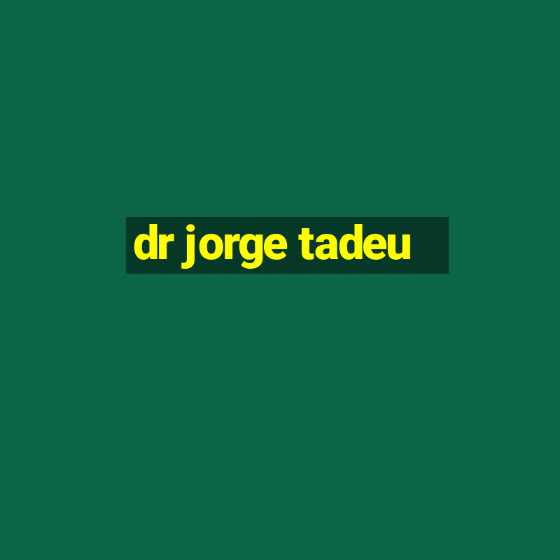 dr jorge tadeu