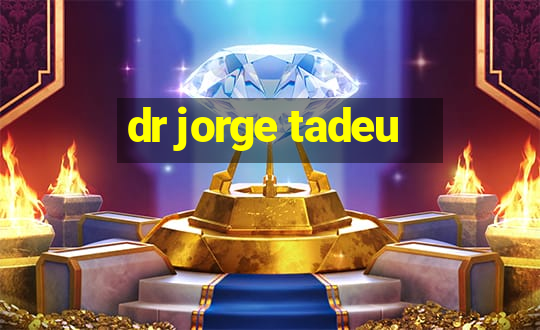 dr jorge tadeu