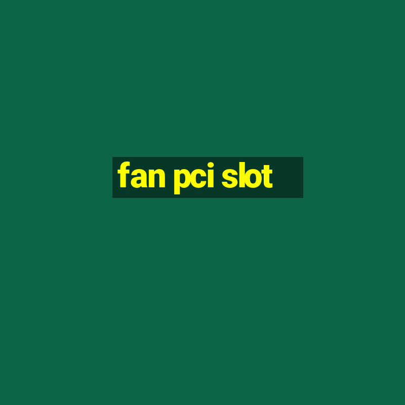 fan pci slot