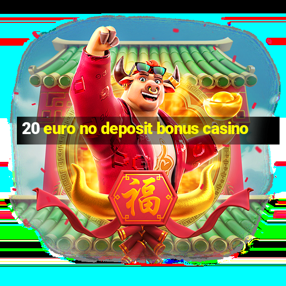 20 euro no deposit bonus casino