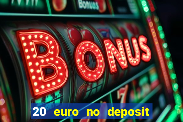 20 euro no deposit bonus casino