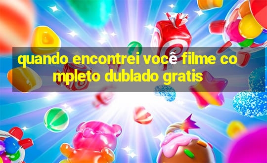 quando encontrei você filme completo dublado gratis