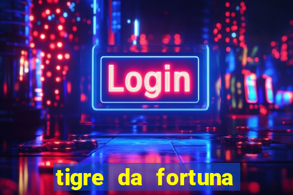 tigre da fortuna é confiável