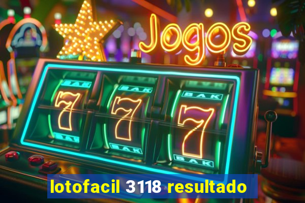 lotofacil 3118 resultado