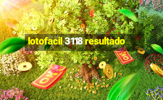 lotofacil 3118 resultado