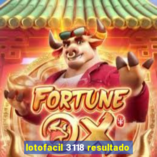 lotofacil 3118 resultado