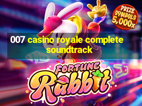 007 casino royale complete soundtrack