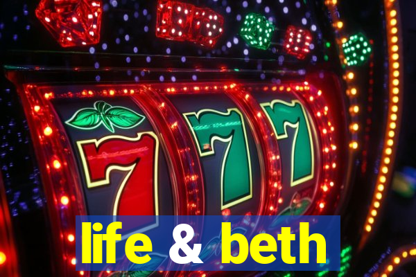 life & beth