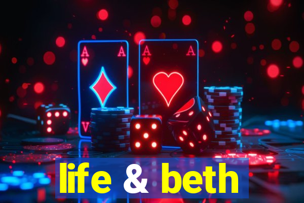 life & beth