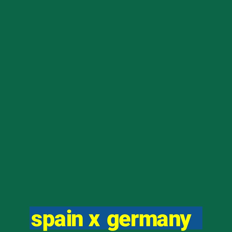 spain x germany