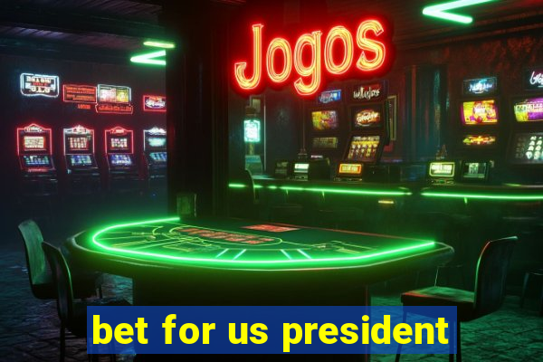 bet for us president