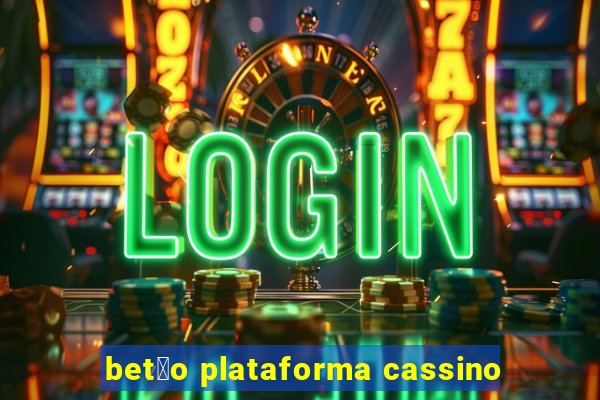 bet茫o plataforma cassino