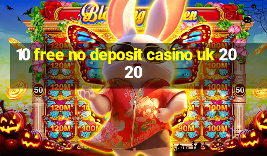 10 free no deposit casino uk 2020