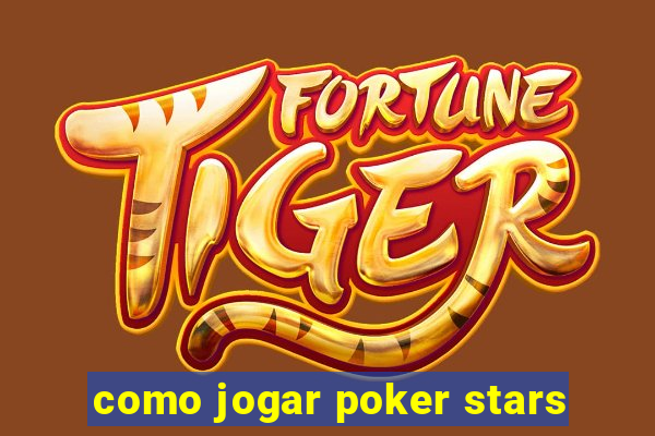 como jogar poker stars