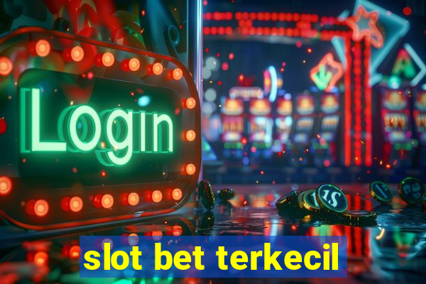 slot bet terkecil