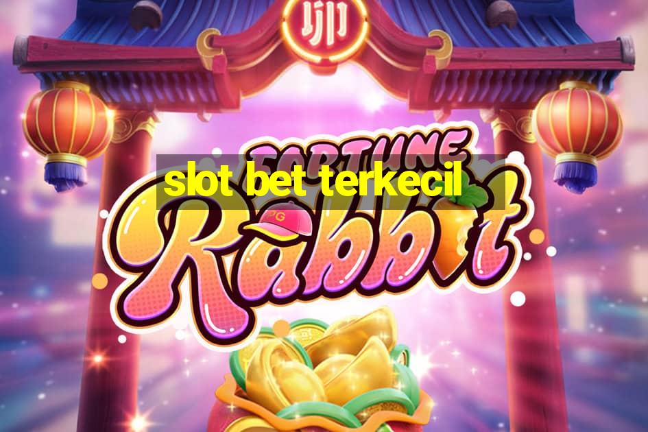 slot bet terkecil