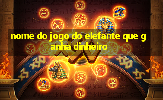 nome do jogo do elefante que ganha dinheiro