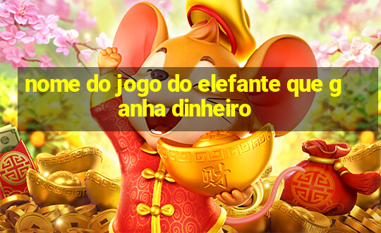 nome do jogo do elefante que ganha dinheiro