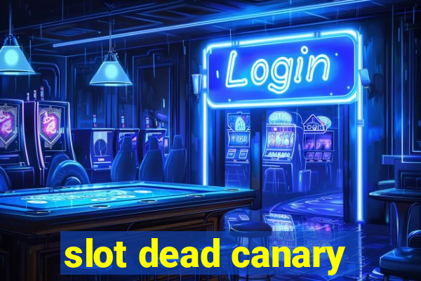 slot dead canary