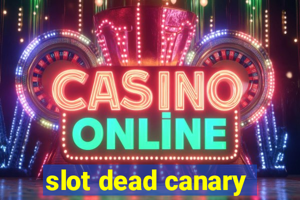 slot dead canary