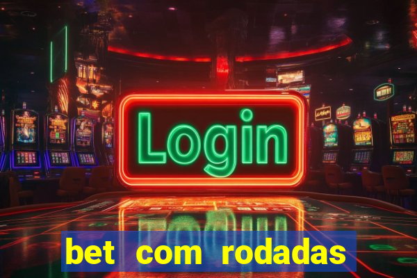 bet com rodadas gratis sem deposito