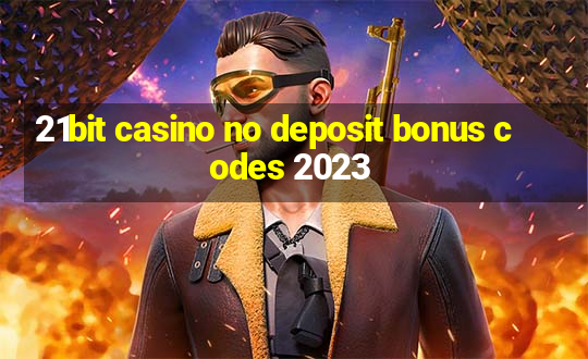 21bit casino no deposit bonus codes 2023