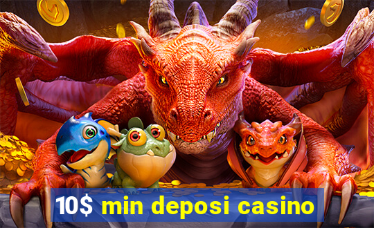 10$ min deposi casino