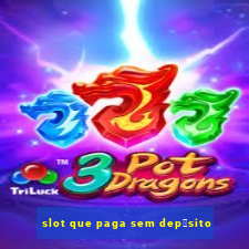 slot que paga sem dep贸sito