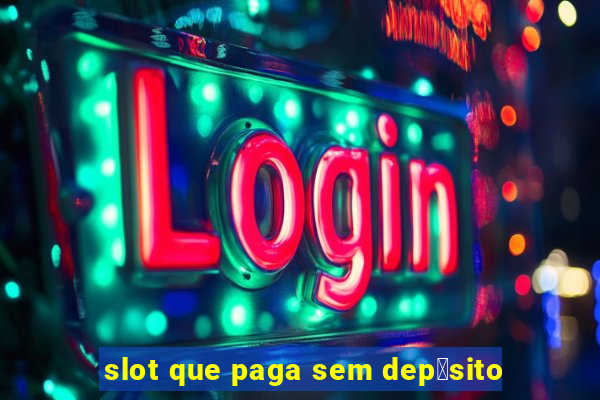 slot que paga sem dep贸sito