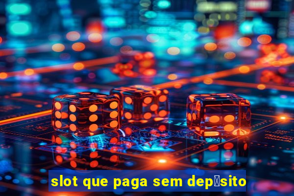 slot que paga sem dep贸sito