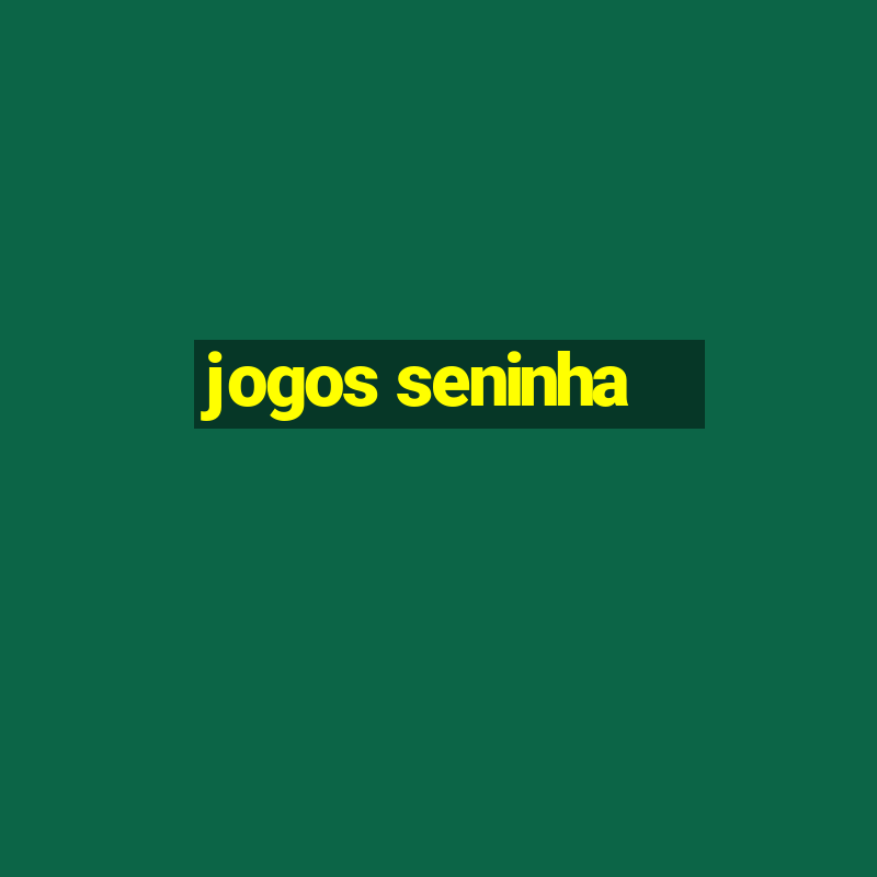 jogos seninha