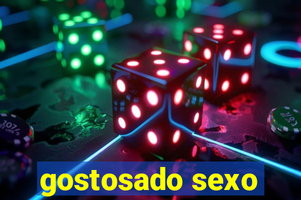 gostosado sexo