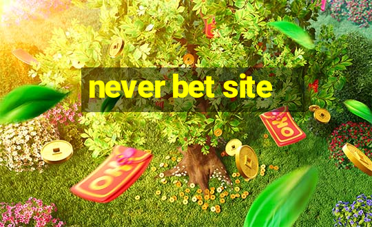 never bet site