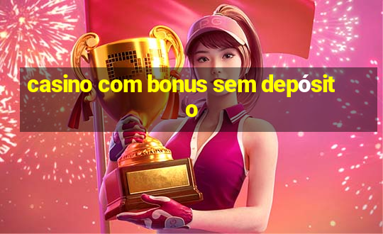 casino com bonus sem depósito