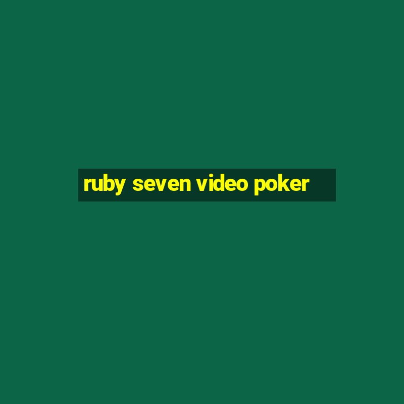 ruby seven video poker