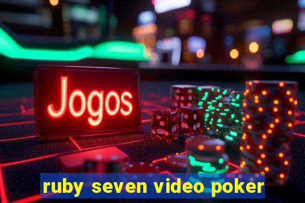 ruby seven video poker