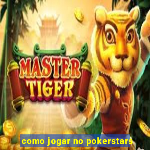 como jogar no pokerstars