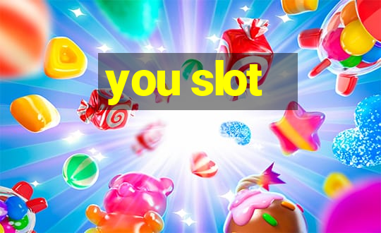 you slot