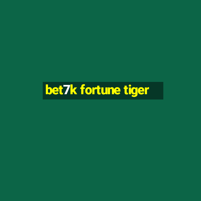 bet7k fortune tiger