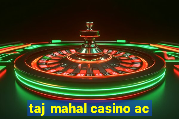 taj mahal casino ac