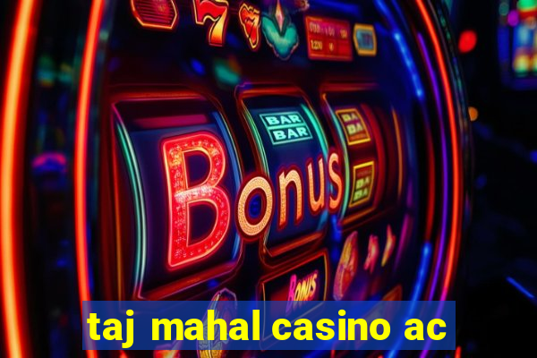 taj mahal casino ac