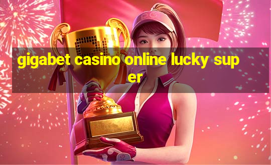 gigabet casino online lucky super