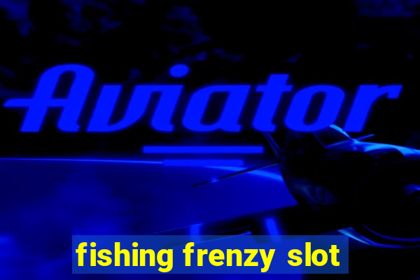 fishing frenzy slot