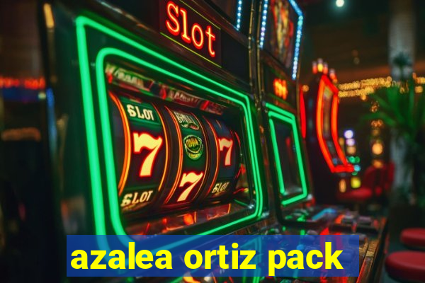 azalea ortiz pack