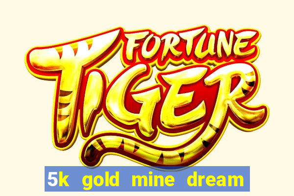 5k gold mine dream drop slot