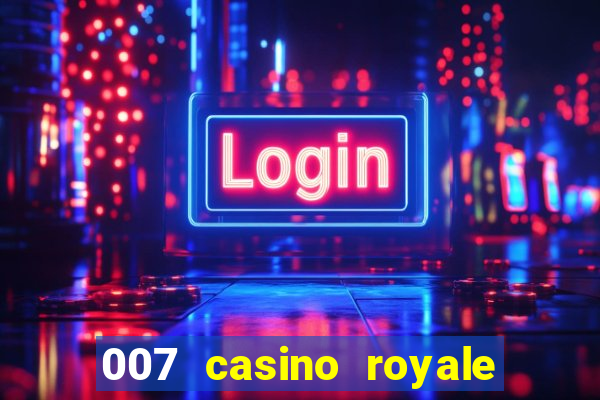 007 casino royale 007 vive e deixa morrer