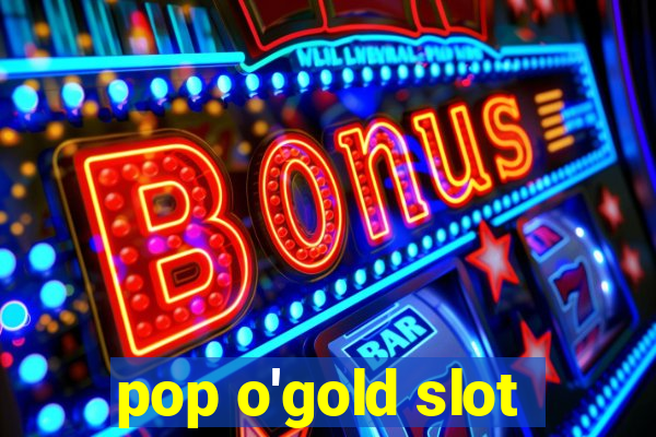 pop o'gold slot