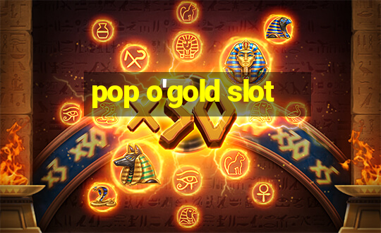 pop o'gold slot