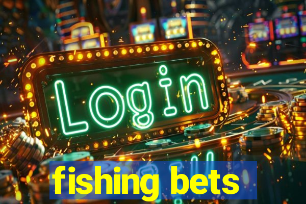 fishing bets